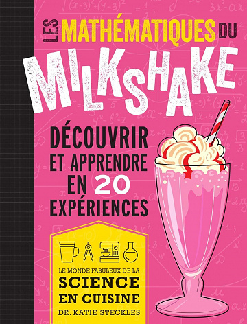 Les mathématiques du milkshake : Découvrir et apprendre en 20 expériences - Katie Steckles (2022)
