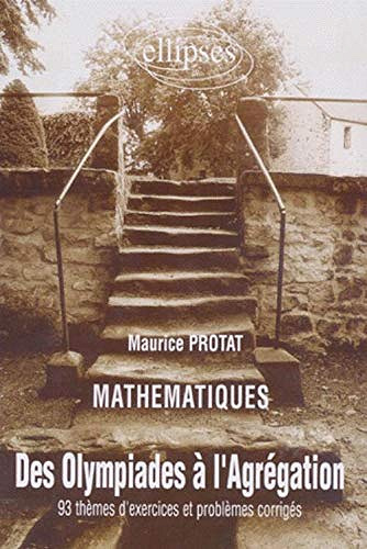 Mathématiques : Des Olympiades à l'agrégation : 93 thèmes d'exercices et problèmes corrigés - Maurice Protat (1997)