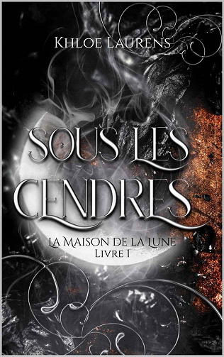 Khloe Laurens - Sous les cendres: La maison de la Lune - livre 1 (2023)