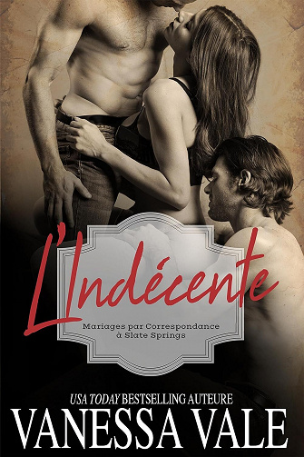 Mariages par Correspondance à Slate Springs, Tome 1 : L'indécente - Vanessa Vale (2023)