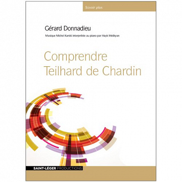 Comprendre Teilhard de Chardin - Gérard Donnadieu (2013)