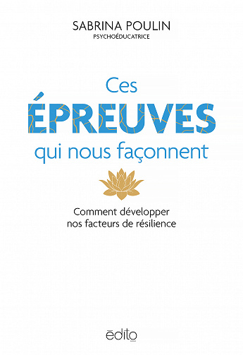Ces épreuves qui nous façonnent : Comment développer nos facteurs de résilience - Sabrina Poulin (2023)