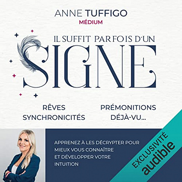 Il suffit parfois d'un signe: Rêves, synchronicités, prémonitions, déjà -vu. Apprenez à les décrypter pour mieux vous connaître et développer votre intuition - Anne Tuffigo (2021)