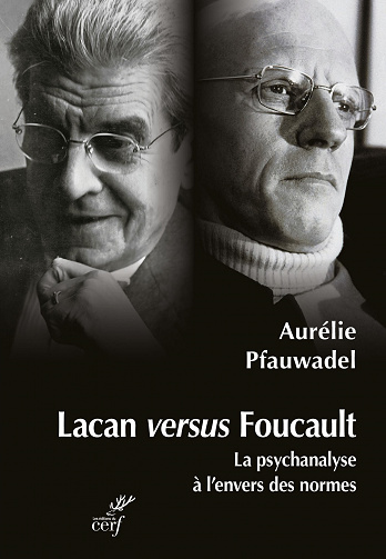 Lacan versus Foucault : La psychanalyse à l'envers des normes - Aurélie Pfauwadel (2022)