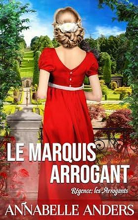 Les Arrogants, Tome 6 : Le Marquis arrogant - Annabelle Anders (2023)