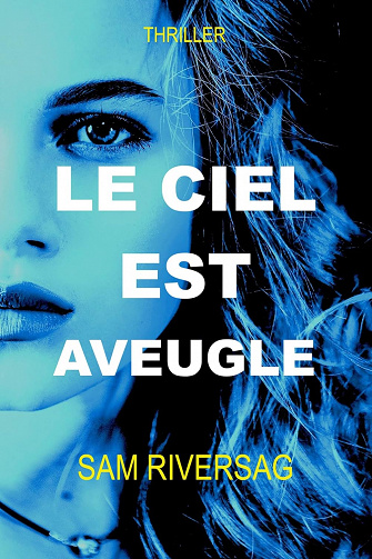 Le ciel est aveugle - Sam Riversag (2021)