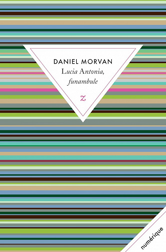 Lucia Antonia, funambule - Daniel Morvan (2013)