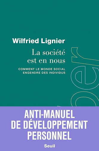 La société est en nous. Comment le monde social engendre des individus - Wilfried Lignier (2023)