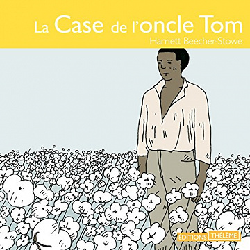 La case de l'oncle Tom - Harriett Beecher-Stowe (2016)
