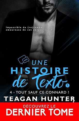 Une histoire de texto Tome 4 : Tout sauf ce connard ! - Teagan Hunter (2023)