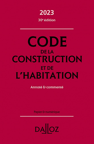 Code de la construction et de l'habitation 2023 30ed - Annoté & commenté - Alice fuchs-Cessot
