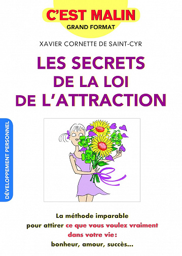 Les secrets de la loi d'attraction, c'est malin: La méthode imparable pour attirer ce que vous voulez vraiment dans votre vie - Xavier Cornette De Saint-Cyr  (2018)