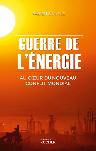 Guerre de l'énergie : Au coeur du nouveau conflit mondial - Fabien Bouglé (2023)
