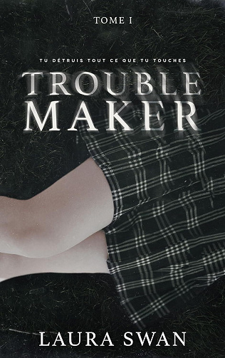 Troublemaker, Tome 1 - Laura Swan (2023)