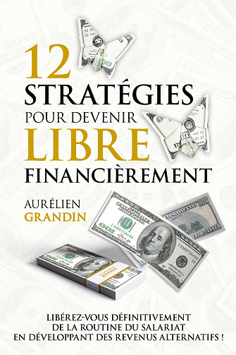 12 stratégies pour devenir libre financièrement - Aurélien Grandin (2023)