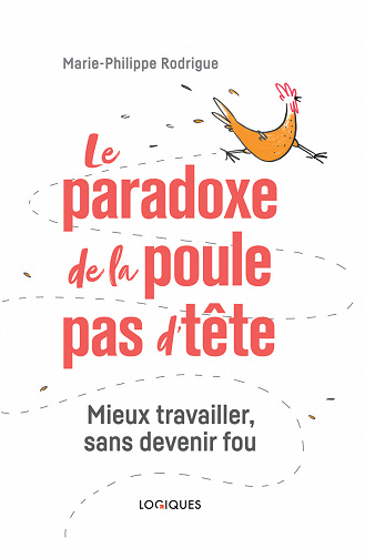 Le paradoxe de la poule pas d'tête : Mieux travailler, sans devenir fou - Marie-Philippe Rodrigue (2023)