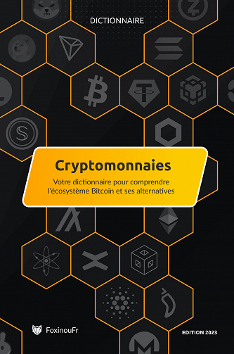 Dictionnaire des Cryptomonnaies : Pour comprendre l’écosystème Bitcoin et ses alternatives - FoxinouFr (2023)
