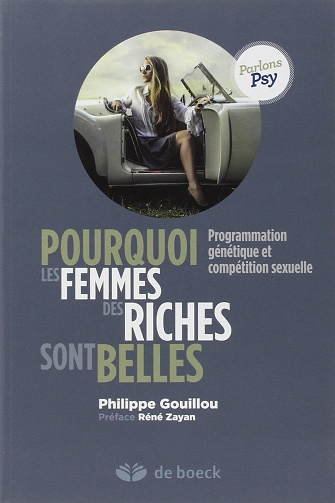 Pourquoi les femmes des riches sont belles ?: Programmation génétique et compétition sexuelle - Philippe Gouillou (2014)
