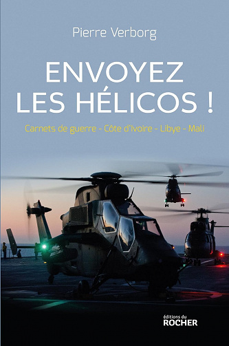 Envoyez les hélicos ! : Carnets de guerre - Côte d'Ivoire - Libye - Mali - Pierre Verborg (2015)