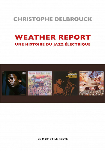 Weather Report : Une histoire du jazz électrique - Christophe Delbrouck (2022)
