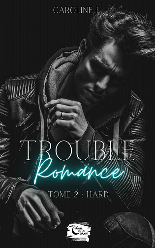 Trouble romance, Tome 2 : Hard - Caroline L (2023)