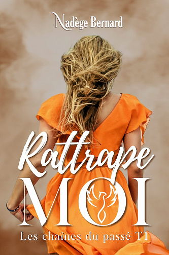 Les chaînes du passé, Tome 1 : Rattrape-moi - Nadège Bernard (2023)