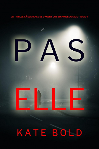 Camille Grace, Tome 4 : Pas Elle - Kate Bold (2023)
