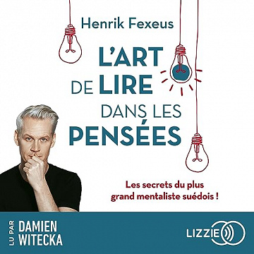 L'Art de lire dans les pensées: Les Secrets du plus grand mentaliste suédois - Henrik Fexeus (2023)