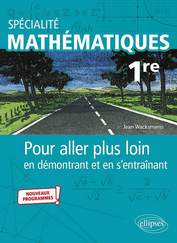 Spécialité Mathématiques 1re - Pour aller plus loin en démontrant et en s'entraînant - Jean Wacksmann (2022)