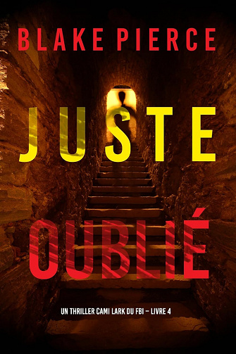 Cami Lark, Tome 4 : Juste oublié - Blake Pierce (2023)