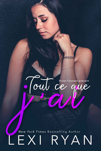 Vivre l'instant présent, Tome 3 : Tout ce que j’ai - Lexi Ryan (2023)