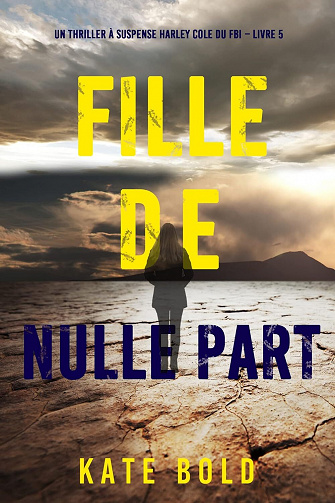 Harley Cole du FBI, Tome 5 : Fille de nulle part - Kate Bold (2023)