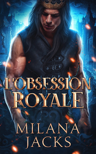 Destins Fäeriques, Tome 1 : L’Obsession royale - Milana Jacks (2023)