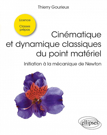 Cinématique et dynamique classiques du point matériel : Initiation à la mécanique de Newton - Thierry Gourieux (2022)