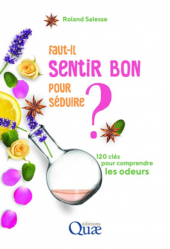 Faut-il sentir bon pour séduire ?: 120 clés pour comprendre les odeurs - Roland Salesse (2019)