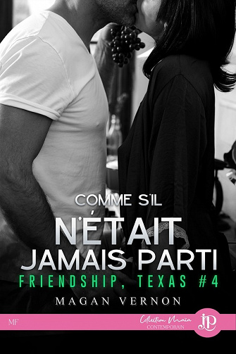 Friendship, Texas, Tome 4 : Comme s'il n'était jamais parti - Magan Vernon (2023)