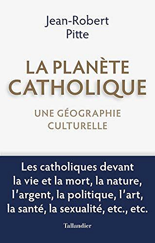 La planète catholique : Une géographie culturelle - Jean-Robert Pitte (2020)