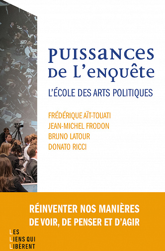Puissance de l'enquête : L'école des arts politiques - Bruno Latour, Frédérique Ait-touati, Donato Ricci,  Jean-michel Frodon (2022)
