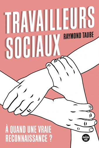 Travailleurs sociaux : à quand une vraie reconnaissance ? - Raymond Taube (2022)