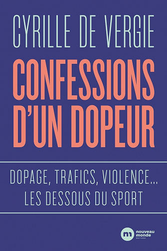 Confessions d'un dopeur : Dopage, trafics, violences... les dessous du sport - Cyrille de Vergie (2022)