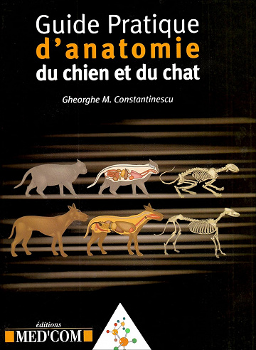 Guide Pratique d'anatomie du chien et du chat - Gheorghe M. Constantinescu (2005)