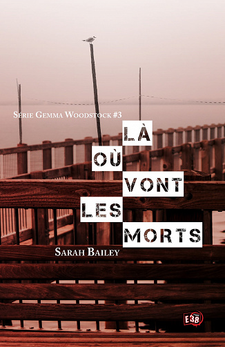 Là où vont les morts (Gemma Woodstock t. 3) - Sarah Bailey (2023)