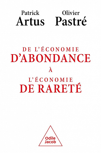 De l'économie d'abondance à l'économie de rareté - Patrick Artus, Olivier Pastré
