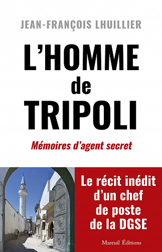 L'homme de Tripoli : Mémoires d'agent secret - Jean-François Lhuillier (2023)