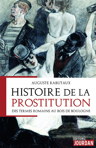 Histoire de la prostitution : Des termes romains au bois de Boulogne - Auguste Rabutaux
