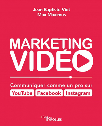 Marketing vidéo : Communiquer comme un pro - Jean-Baptiste Viet (2019)