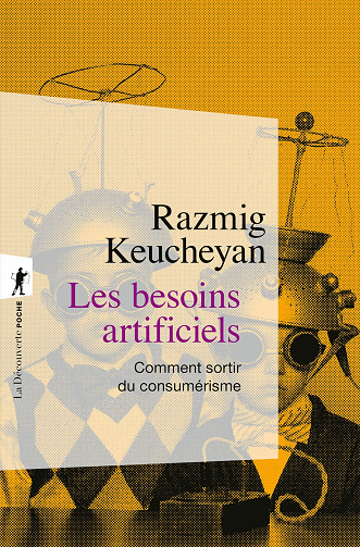 Les besoins artificiels : comment sortir du consumérisme - Razmig Keucheyan (2023)