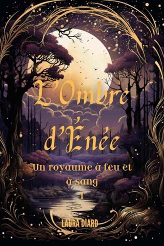 L'ombre d'Énée Tome 1 Un royaume à feu et à sang - Laura Diard (2023)