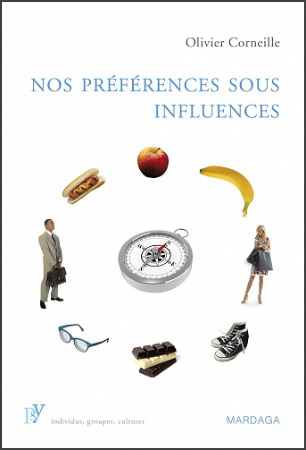 Nos préférences sous influences: Les mécanismes psychologiques qui guident nos choix (PSY. Individus, groupes, cultures t. 2) Olivier Corneille (2015)