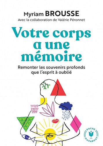 Votre corps a une mémoire: Remonter les souvenirs profonds que l esprit à oublié - Myriam Brousse (2019)